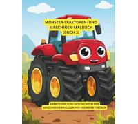 Monster-Traktoren- und Maschinen-Malbuch (Buch 3): Riesige Traktoren zum Ausmalen & Entdecken - Malspaß für Kinder 6-9 Jahre (großen Traktoren Malbuch)