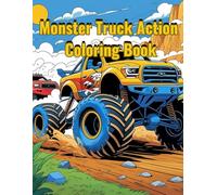 Monster Truck Action Coloring Book: Exciting Big Wheels, Roaring Engines & Adrenaline-Packed Scenes for Kids and Adults Who Love Action!