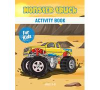 Monster truck activity book for kids ages 3-8: A Fun & Educational Workbook with Monster truck Mazes, Drawing, Counting, Dot-to-Dot, Tracing, and Brain-Boosting