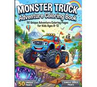 Monster Truck Adventure Coloring Book: 50 Unique Adventure Coloring Pages for Kids Ages 8-12 | Epic Monster Trucks, Forest Trails, Volcanoes, Pirates, Space Missions, Magic Worlds & More!