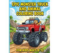 Monster Truck and Animal Coloring Book for Kids Ages 8-12: Exciting Truck Races and Animal Adventures for Creative Kids