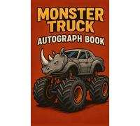 Monster Truck Autograph Book: 50 Pages to Collect Signatures, Messages & Memories from Monster Truck Legends - Featuring the Rampaging Rhino Ride! | 5” x 8” Inches