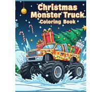 monster truck christmas coloring book: Fun Holiday Coloring Pages for Boys and Girls Who Love Big Trucks, Snow, and Santa Adventure