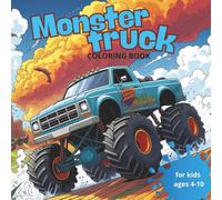 Monster Truck Coloring Book: Big Wheels, Powerful Off-Road Trucks, and Action-Packed Scenes for Kids Ages 4-10 | Perfect for Boys and Girls Who Love Trucks and Creative Fun