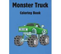 Monster Truck Coloring Book: Cool and Action-Packed Coloring Pages for Kids Ages 5 & up with Big Trucks, Crushed Cars, and Extreme Stunts