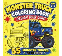 Monster Truck Coloring Book for Kids 2-4: Design Your Own Monster Truck for Toddlers and Kids. Easy, Fun and Imaginative Coloring