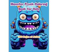 Monster Truck Coloring Book for Kids: 200 Pages of Action: Fun and Easy Monster Truck Designs for Toddlers, Preschoolers, and Young Truck Lovers