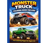Monster Truck Coloring Book For Kids: 45 Fun and Easy Coloring Pages for Boys and Girls Ages 48 Who Love Big Trucks, Giant Wheels, and Action-Packed Adventures