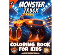 Monster Truck Coloring Book for Kids: 50 Awesome, Fun & Extreme Monster Truck Coloring Pages for Preschoolers, Boys and Girls Ages 4-10 Who Love Big Wheels, Crashes, Jumps, Mud & Mechanical Details!