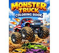 Monster Truck Coloring Book for Kids: +55 Big and Exciting Action Pages for Boys & Girls Ages 4-8 and 8-12 | Fun Activity Book with Giant Trucks, Stunts, and Off-Road Adventures