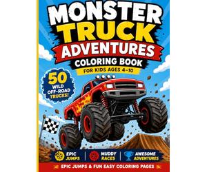 Monster Truck Coloring Book for Kids Ages 4-10: 50 Epic Monster Trucks, Wild Jumps, Mud Racing & Fun Easy Coloring Pages for Boys and Girls (Ultimate Monster Truck Coloring Series)