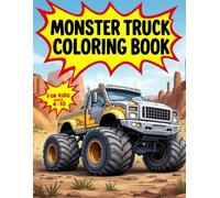 Monster Truck Coloring Book for Kids Ages 4-10: Big Trucks, Big Wheels, and Big Fun - Action-Packed Coloring Pages for Boys and Girls Who Love Monster Trucks