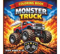 Monster Truck Coloring Book for Kids Ages 4-10: Giant Trucks and Incredible Adventures:: 50+ Unique Drawings: From School to the Beach! Big Trucks, ... Boys and Girls Who Love Speed and Big Wheels.
