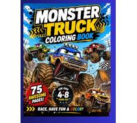 Monster Truck Coloring Book for Kids Ages 4-8: 75 Awesome Monster Trucks • Big Wheels • Wild Adventures • Animal Trucks • Fun and Easy Coloring Pages
