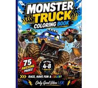 Monster Truck Coloring Book for Kids Ages 4-8: 75 Awesome Monster Trucks • Big Wheels • Wild Adventures • Animal Trucks • Fun and Easy Coloring Pages