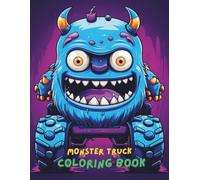 Monster Truck Coloring Book for Kids Ages 4-8: Big Trucks, Off-Road Adventures, Dirt Racing, and Powerful Engines | 100+ Fun and Easy Coloring Pages for Boys and Girls Who Love Trucks