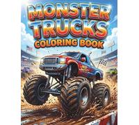 Monster Truck Coloring Book for Kids Ages 4-8: Big Wheels, Extreme Racing, Off-Road Adventure Fun: +50 Action-Packed Monster Truck Scenes with Racing, ... Arenas | Easy & Fun Coloring Pages for Kids