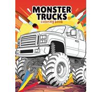 Monster Truck Coloring Book for Kids Ages 4-8: Fun and Easy Coloring Pages of Big Trucks, Off-Road Vehicles, and Monster Machines - Perfect for Boys and Girls Who Love Trucks!