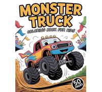 Monster Truck Coloring Book For Kids: Fun Coloring Pages For Boys and Girls Ages 4-8 Who Love Monster Trucks