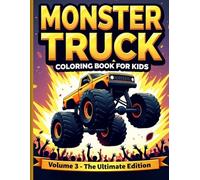 Monster Truck Coloring Book for Kids Volume 3: 75 Epic Monster Truck Designs for Boys Ages 8-12 | Vol. 3 | The Ultimate Truck Coloring Collection with Extreme Machines, Stunts and Championship Racers