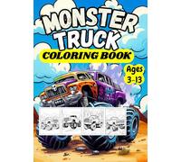 Monster Truck Coloring Book: Fun and action-packed coloring pages designed for children ages 3-13 who are fans of extreme monster trucks.