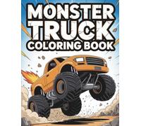 Monster Truck Coloring Book: Giant Monster Truck Coloring Sheets for Kids and Adults | For Boys and Girls Who Loves Mega Fun