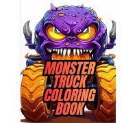 Monster Truck Coloring Book: The Ultimate Truck Adventure | Premium Quality Illustrations for Kids Ages 3-8 (Monster Truck Coloring Book Series - The Ultimate Adventure for Young Truck Fans!)