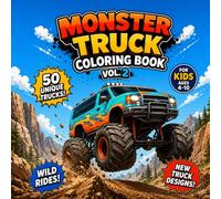 Monster Truck Coloring Book Vol. 2: 50 Unique Monster Trucks, Wild Rides, Off-Road Adventures, and Action-Packed Scenes for Kids Ages 4-10