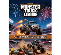 Monster Truck Comic Creator Coloring Book: Color & Write Your Own Crushing Adventure! A Storytelling Activity Book with Blank Speech Bubbles for Kids Ages 6-8