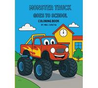 Monster Truck Goes to School: A Fun Back-to-School Coloring Book for Kids Who Love Monster Trucks