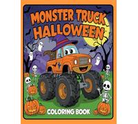 Monster Truck Halloween Coloring Book: A Fun and Spooky Coloring Adventure for Kids Ages 4-8 with Cute Monster Trucks, Pumpkins, Ghosts, Skeletons & More!