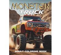 Monster Truck Madness: Bold & Realistic Coloring Book for Adults | High-Powered Trucks, Off-Road Beasts, and Adrenaline-Fueled Designs for Stress Relief & Fun