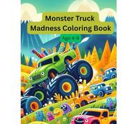 Monster Truck Madness Coloring Book: High-Energy Monster Trucks, Extreme Stunts, Big Wheels & Action-Packed Fun for Kids Ages 4-8