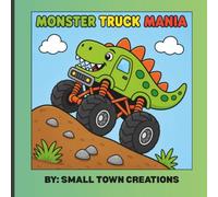 Monster Truck Mania: Bold & Easy Coloring Book for Kids Ages 3-8 Featuring Dinosaur, Shark & Dragon Monster Trucks, Big Wheels, Racing, Jumps and Off-Road Adventures