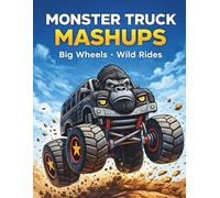 Monster Truck Mashups: Big Wheels · Wild Rides -A Coloring Book for Ages 4-10
