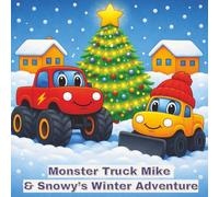 Monster Truck Mike & Snowy’s Winter Adventure: Monster Truck Story Book for Kids | Holiday Edition | Kids Aged 5-9 Years Old | Bright Colorful Illustrations