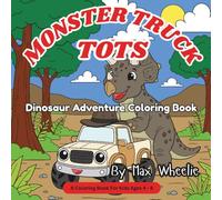 MONSTER TRUCK TOTS - Dinosaur Adventure Coloring Book: Go Back in Time and Color Friendly Dinosaurs! A Simple & Fun Coloring Book. (Monster Truck Tots Coloring Books)