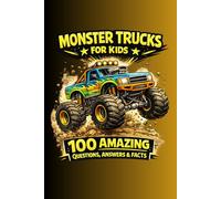 Monster Truck Trivia For Kids: 100 Wild Questions, Answers & Fun Facts About Monster Trucks, Huge Jumps & Crushing Cars (Big Facts For Curious Kids)