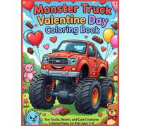 Monster Truck Valentine Day Coloring Book: Fun Trucks, Hearts, and Cute Creatures Coloring Pages for Kids Ages 3-8