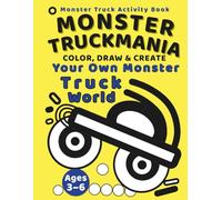 Monster TruckMania: Monster Truck Activity Book for Kids Ages 3-6: Color, Draw, and Design Your Own Monster Truck World (Monster TruckMania - Creative Activity Book Series)