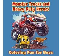 Monster Trucks and Heavy Duty Heroes: Coloring Fun for Boys