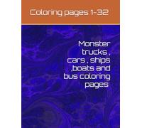 Monster trucks , cars , ships ,boats and bus coloring pages 1-32