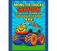 Monster Trucks Cartoon - Lustige 4x4 & Lachende Autos zum Ausmalen für Kinder: 50 niedliche Monster-Truck-Motive mit extra Leerseiten für sauberes Ausmalen und perfekte Bilder zum Aufhängen