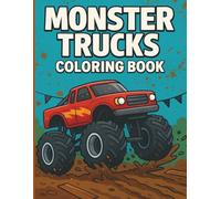 Monster Trucks Coloring Book: 25 Action-Packed Pages for Kids Who Love Big Trucks, Mud, and Fun!