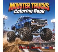 MONSTER TRUCKS COLORING BOOK: 50 ACTION-PACKED DESIGNS FEATURING STADIUM STUNTS AND OFF_ROAD ADVENTURES FOR KIDS AGES 6-10