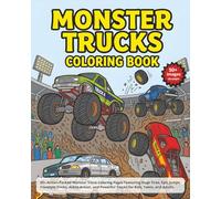 Monster Trucks Coloring Book: 50+ Action-Packed Monster Truck Coloring Pages Featuring Huge Tires, Epic Jumps, Tricks, Arena Action, and Powerful Trucks for Kids, Teens, and Adults.