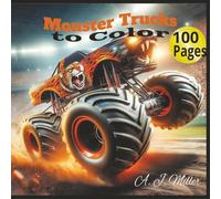 Monster Trucks Coloring Book: 8.5x8.5 | 100 Pages to Color | 100 Illustrations | Colored Pencils or Crayons | Every Page Has an Illustration to Color