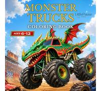 Monster Trucks Coloring Book: Epic and Unique Monster Trucks for Kids Ages 6-12