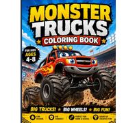 Monster Trucks Coloring Book for Kids Ages 4-8: Fun and Easy Monster Truck Coloring Pages with Big Wheels, Racing, Jumps, Off-Road Adventures and Cute Trucks for Boys and Girls