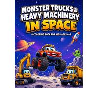 Monster Trucks & Heavy Machinery in Space: A Coloring Book for Kids Ages 4-8